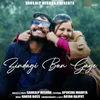 About Zindagi Ban Gaye (feat. Apeksha Maurya) Song